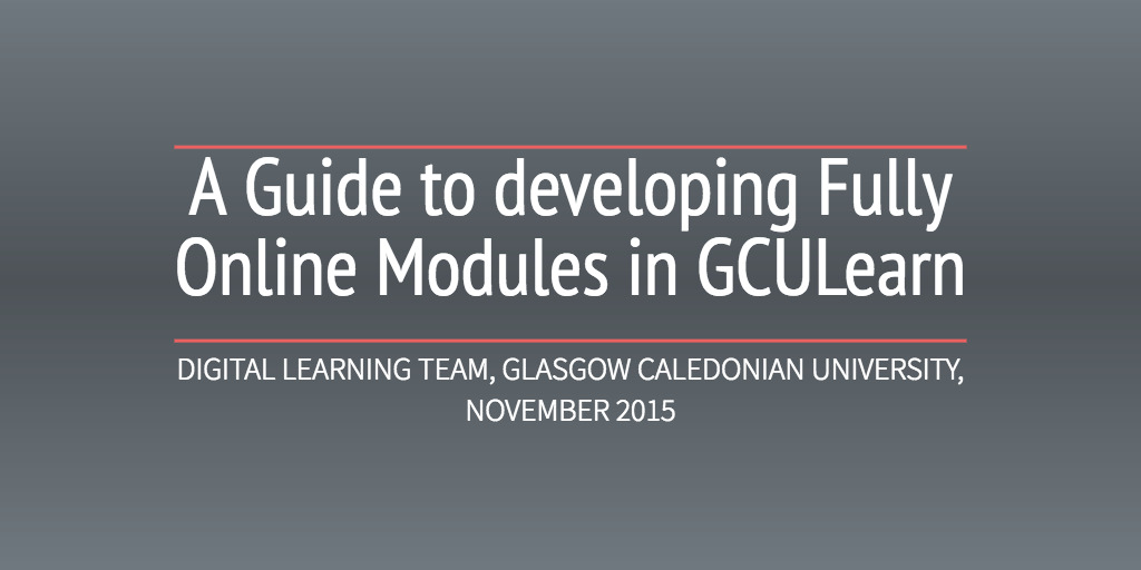 A Guide to developing Fully Online Modules in GCULearn