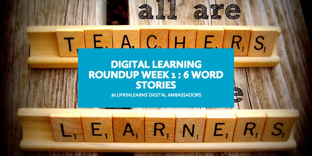 Digital Learning Roundup Week 1 : 6 Word Stories