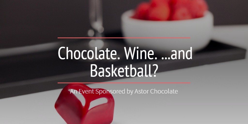Chocolate. Wine. ...and Basketball?