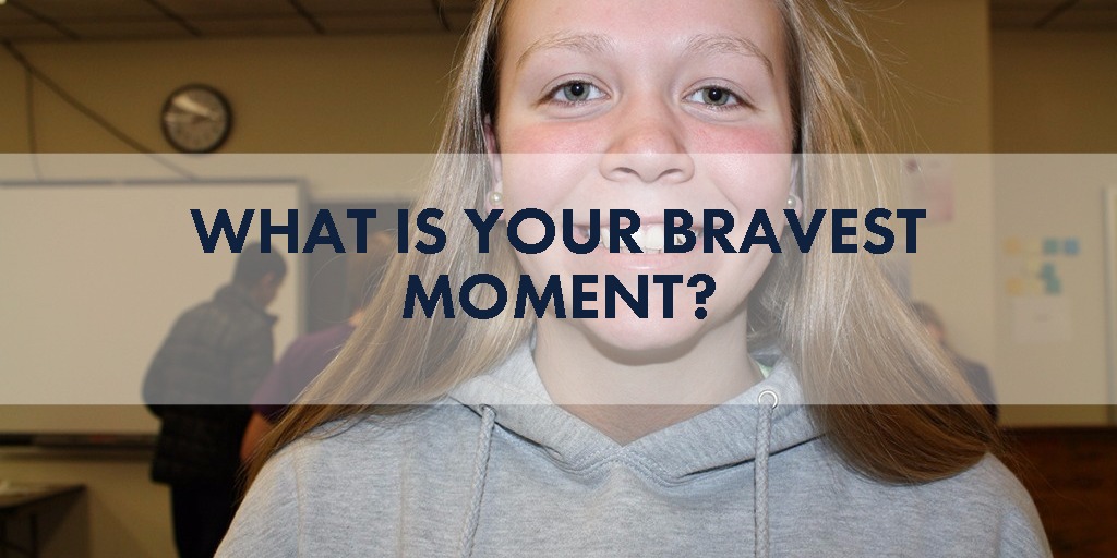 What is your bravest moment?