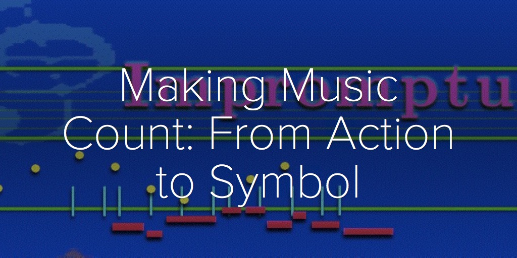Making Music Count: From Action to Symbol