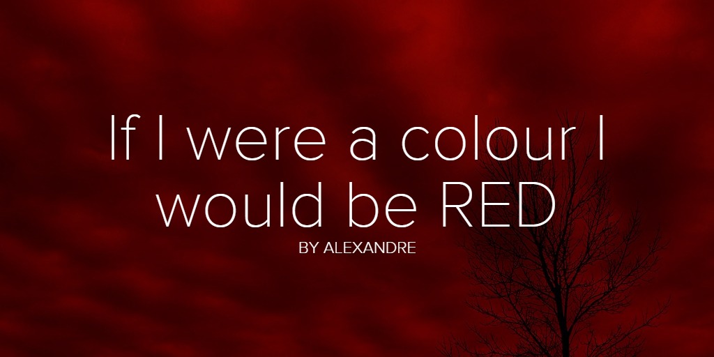 If I were a colour I would be RED