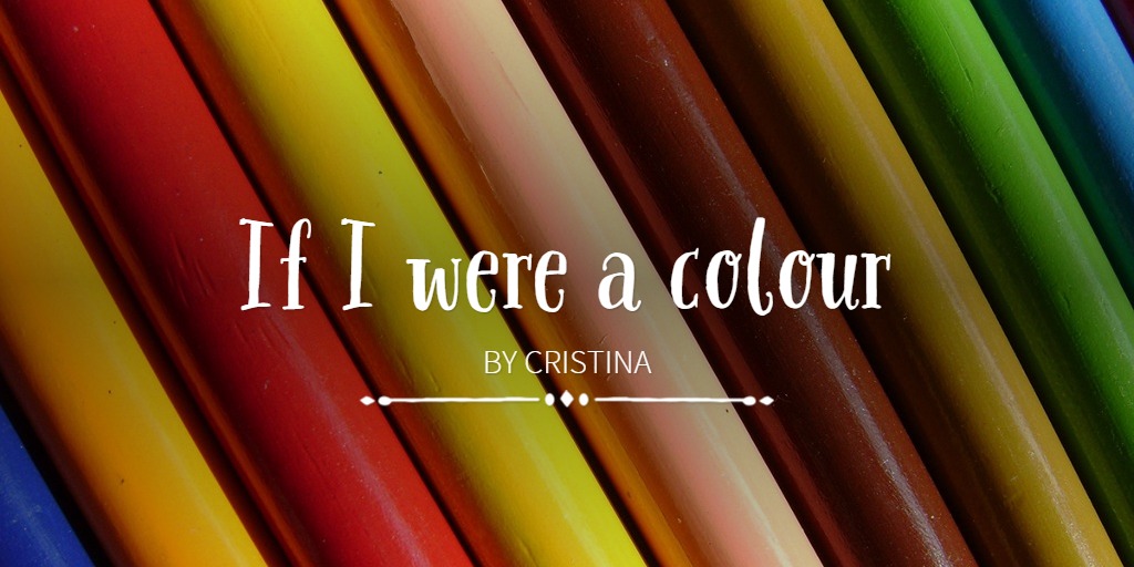 If I were a colour